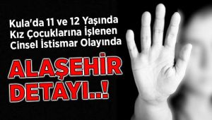 Kula'daki Cinsel İstismar Olayında Alaşehir Detayı