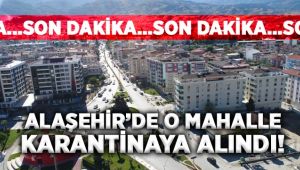 Alaşehir'de Bir Mahalle Karantinaya Alındı