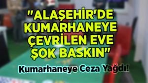 Alaşehir'de Kumarhaneye Çevrilen Eve Ceza Yağdı !