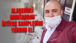 Alaşehir'li Muhtardan İhtiyaç Sahiplerine Yardım Eli
