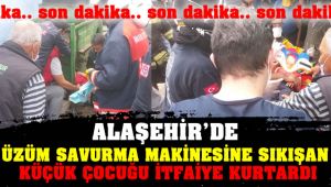 Alaşehir'de 3 Yaşındaki Küçük Çocuk Üzüm Savurma Makinesine Sıkıştı !