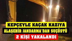 Kepçeyle Kaçak Kazıya Alaşehir Jandarma'dan Suçüstü : 2 Kişi Yakalandı