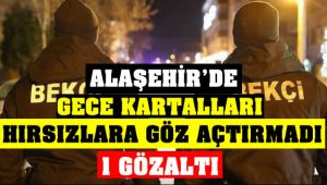 Alaşehir'de Gece Kartalları Hırsızlara Göz Açtırmadı : 1 Gözaltı