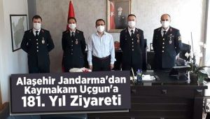 Alaşehir İlçe Jandarma'dan Kaymakam Uçgun'a 181. Yıl Dönümü Ziyareti
