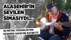 Alaşehir'de 38 Metre Yükseklikten Düşerek Hayatını Kaybetti