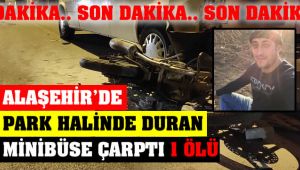 Alaşehir'de Park Halinde Duran Minibüse Çarpan Motosiklet Sürücüsü Hayatını Kaybetti