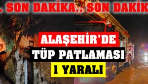 Alaşehir'de Tüp Patladı : 1 Yaralı