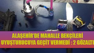 Alaşehir'de Mahalle Bekçileri Uyuşturucuya Geçit Vermedi : 2 Gözaltı