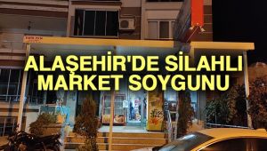 Alaşehir'de Silahlı Market Soygunu