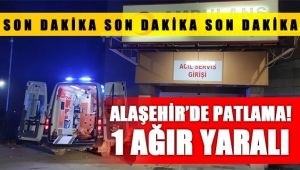 Alaşehir'de kaçak kazıda patlama meydana geldi 1 ağır yaralı