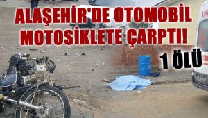 Alaşehir'de Otomobil ile Motosiklet Çarpıştı : 1 ÖLÜ