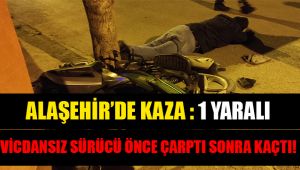 Alaşehir'de otomobil motosiklete çarpıp kaçtı : 1 yaralı