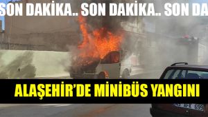 Alaşehir'de park halinde bulunan minibüs alev alarak kül oldu