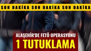 Alaşehir'de FETÖ Operasyonu : 1 Tutuklama