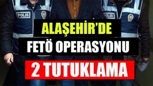 Alaşehir'de FETÖ Operasyonu : 2 Tutuklama