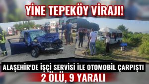 Alaşehir'de işçi servisi ile otomobil çarpıştı : 2 ÖLÜ, 9 Yaralı