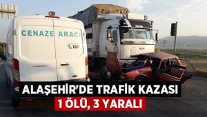 Alaşehir'de kamyon ile otomobil çarpıştı 1 kişi öldü, 3 kişi yaralandı