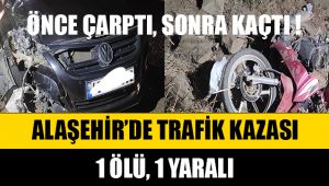 Alaşehir'de otomobil motosiklete arkadan çarptı 1 Ölü, 1 Yaralı