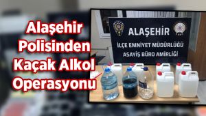 Alaşehir Polisinden Kaçak Alkol Operasyonu