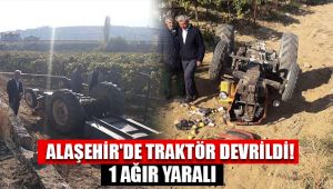 Alaşehir'de devrilen traktörün altında kalan sürücü ağır yaralandı