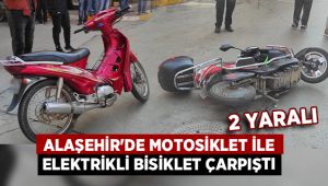 Alaşehir'de motosiklet ile elektrikli bisiklet çarpıştı : 2 Yaralı