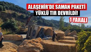 Alaşehir'de saman paketi yüklü tır devrildi : 1 yaralı