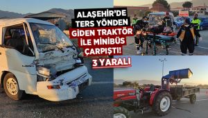 Alaşehir'de traktör ile minibüsün çarpışması sonucu 3 kişi yaralandı