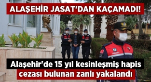 Alaşehir'de 15 yıl kesinleşmiş hapis cezası bulunan zanlı yakalandı