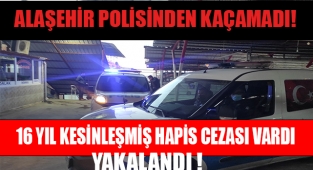 Alaşehir'de 16 yıl kesinleşmiş hapis cezası bulunan şahıs yakalandı