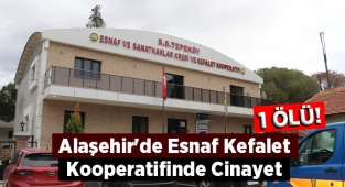 Alaşehir'de esnaf kooperatifinde çıkan silahlı kavgada 1 kişi öldü