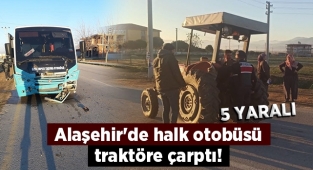 Alaşehir'de halk otobüsü traktöre çarptı : 5 Yaralı