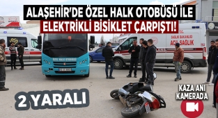 Alaşehir'de özel halk otobüsü ile elektrikli bisiklet çarpıştı : 2 Yaralı