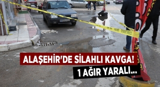 Alaşehir'de silahlı kavga 1 ağır yaralı