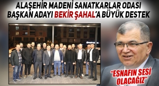 Alaşehir Madeni Sanatkarlar Odası Başkan Adayı Bekir Şahal'a Büyük Destek