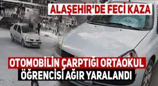 Alaşehir'de otomobilin çarptığı ortaokul öğrencisi ağır yaralandı