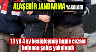 Alaşehir'de 13 yıl 4 ay kesinleşmiş hapis cezası bulunan hükümlü yakalandı