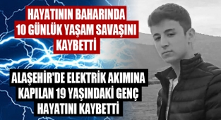 Alaşehir'de 19 yaşındaki genç elektrik çarpması sonucu hayatını kaybetti