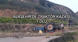 Alaşehir'de devrilen traktörün altında kalan sürücü hayatını kaybetti 