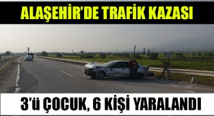 Alaşehir'deki trafik kazasında 3'ü çocuk, 6 kişi yaralandı