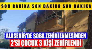 Alaşehir'de anne ve 2 çocuğu sobadan sızan gazdan zehirlendi