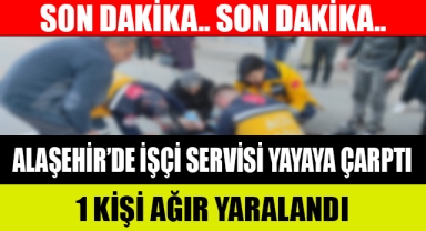 Alaşehir'de işçi servisinin çarptığı yaya ağır yaralandı
