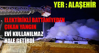 Alaşehir'de elektrikli battaniyeden çıkan yangın evi kullanılamaz hale getirdi