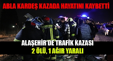 Alaşehir'de tırın arkadan çarptığı otomobilde abla kardeş hayatını kaybetti