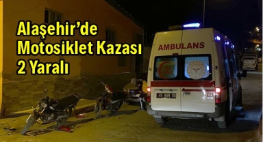 Alaşehir'de motosikletler çarpıştı 2 kişi yaralandı
