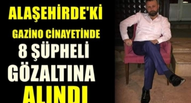 Alaşehir'deki gazino cinayetinde yeni gelişme! 8 gözaltı