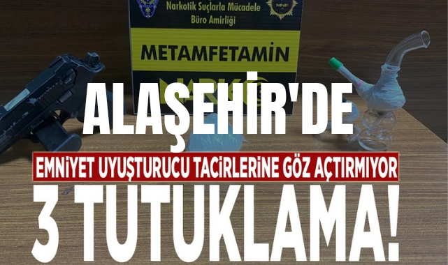 Alaşehir emniyeti göz açtırmıyor 3 Tutuklama
