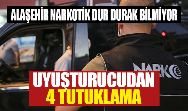 Alaşehir'de uyuşturucudan 4 tutuklama